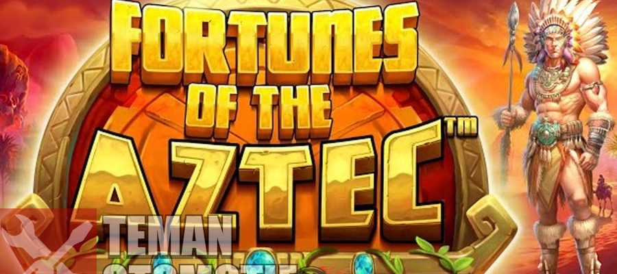 Tips Memaksimalkan Kemenangan di Fortunes of Aztec